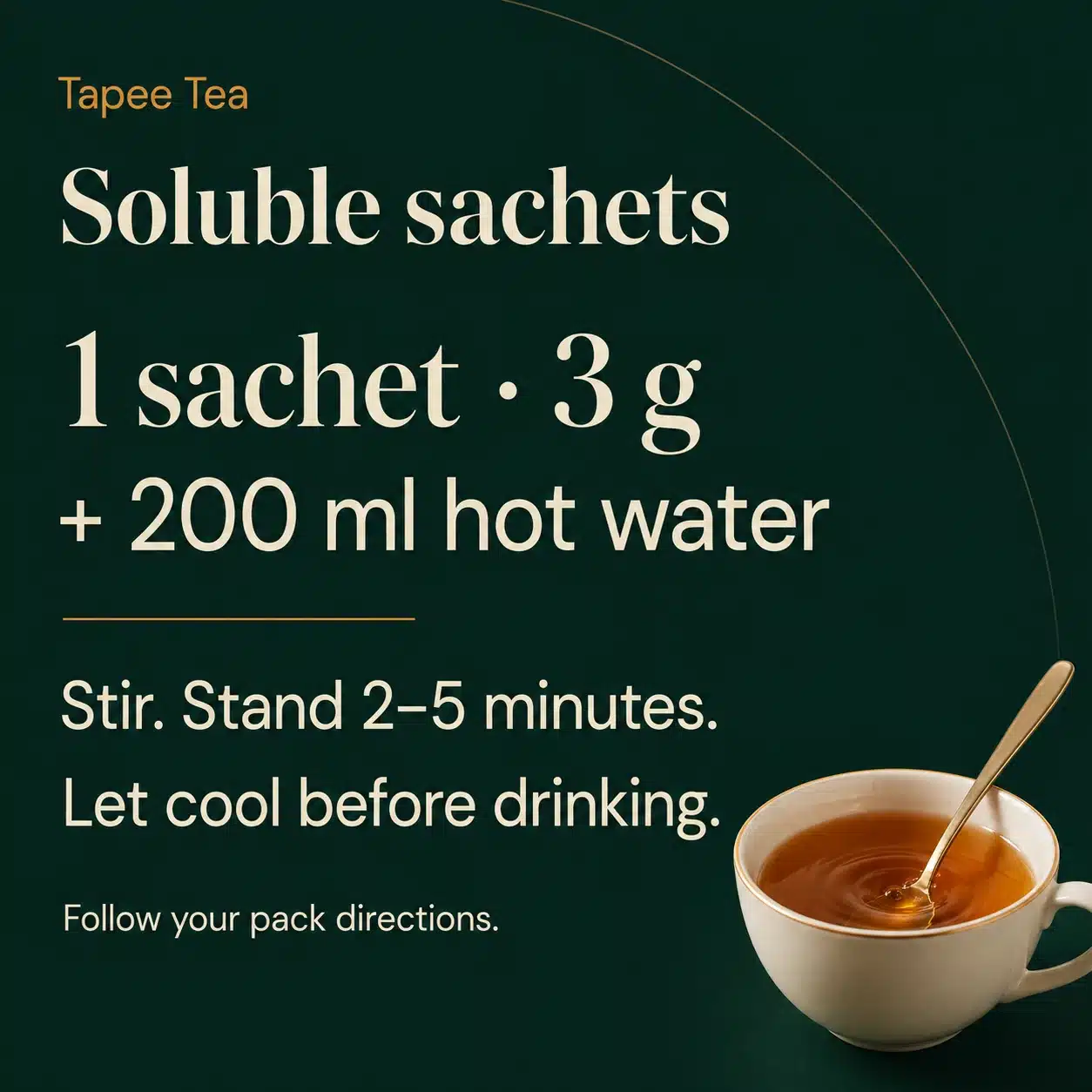 Using soluble sachets: Empty one 3 g sachet into your cup. Add 200 ml of hot water and stir. Let it stand for 2–5 minutes. Let the tea cool enough to drink.